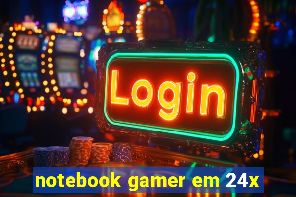 notebook gamer em 24x